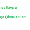Sınav Kaygısı ve Başa Çıkma Yolları